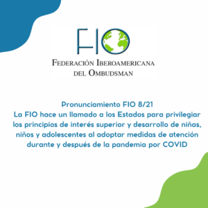 Pronunciamiento FIO 8/21 La FIO hace un llamado a los Estados para privilegiar los principios de interés superior y desarrollo de niñas, niños y adolescentes al adoptar medidas de atención durante y después de la pandemia por COVID