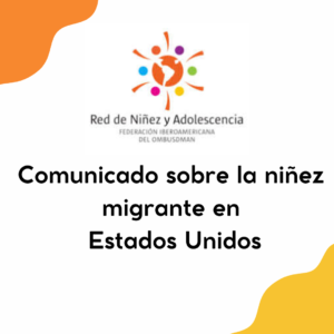 Comunicado sobre la niñez migrante en Estados Unidos